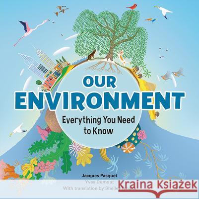 Our Environment: Everything You Need to Know Pasquet, Jacques 9781771473897