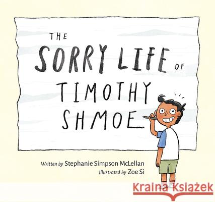 The Sorry Life of Timothy Shmoe Stephanie Simpso Zoe Si 9781771473934 Owlkids