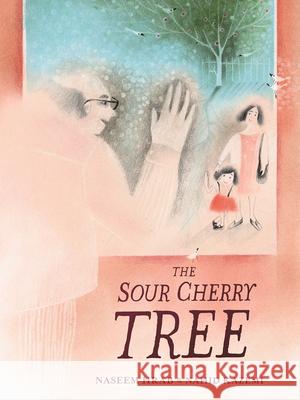 The Sour Cherry Tree Naseem Hrab Nahid Kazemi 9781771474146 Owlkids