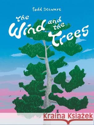 The Wind and the Trees Todd Stewart 9781771474337