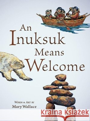 An Inuksuk Means Welcome Mary Wallace 9781771474351 Owlkids