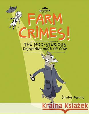 Farm Crimes! the Moo-Sterious Disappearance of Cow Sandra Dumais 9781771474429 Owlkids