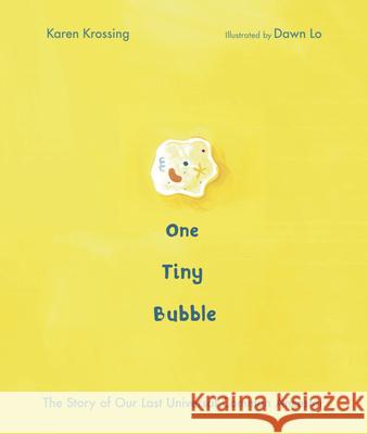 One Tiny Bubble: The Story of Our Last Universal Common Ancestor Karen Krossing Dawn Lo 9781771474450 Owlkids