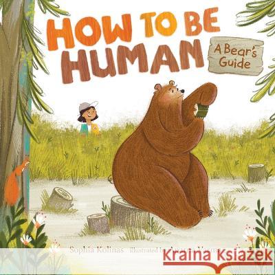 How to Be Human: A Bear\'s Guide Sophia Kolinas Aparna Varma 9781771474948 Owlkids