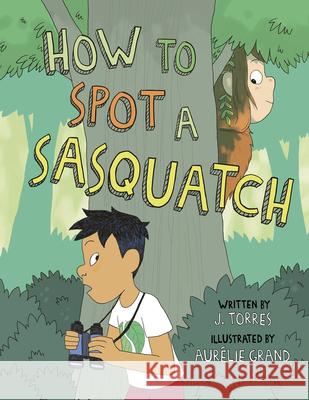 How to Spot a Sasquatch J. Torres Aur 9781771475273 Owlkids