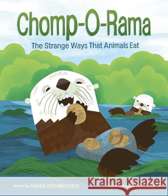 Chomp-O-Rama: The Strange Ways That Animals Eat Maria Birmingham Kyle Reed 9781771475501 Owlkids