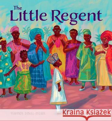 The Little Regent Yewande Daniel-Ayoade Ken Daley 9781771475624 Owlkids