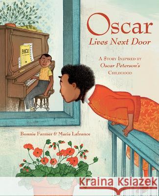 Oscar Lives Next Door: A Story Inspired by Oscar Peterson\'s Childhood Bonnie Farmer Marie Lafrance 9781771475969
