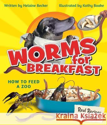 Worms for Breakfast: How to Feed a Zoo Helaine Becker Kathy Boake 9781771475983 Owlkids