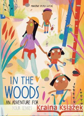 In the Woods: An Adventure for Your Senses Mariona Tolos Susan Ouriou 9781771476058 Owlkids