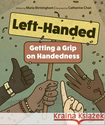 Left-Handed: Getting a Grip on Handedness Maria Birmingham Catherine Chan 9781771476201