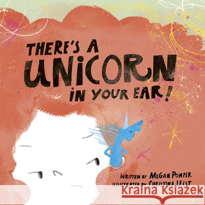 There's a Unicorn in Your Ear Megan Pomper Christina Leist 9781771476485 Owlkids