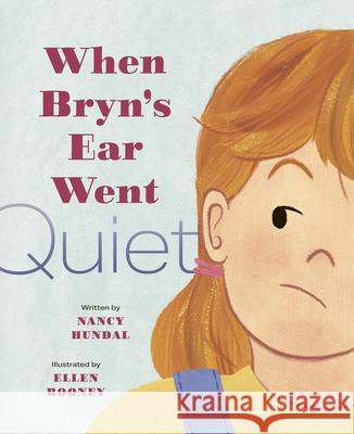 When Bryn's Ear Went Quiet Nancy Hundal Ellen Rooney 9781771476553
