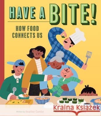 Have a Bite!: How Food Connects Us Heather Camlot Ally Jaye Reeves 9781771476560 Owlkids