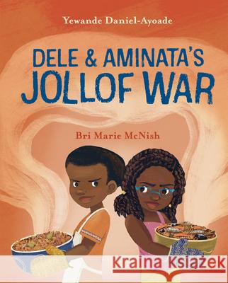 Dele and Aminata's Jollof War Yewande Daniel-Ayoade Bri Marie McNish 9781771476782 Owlkids