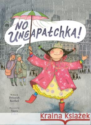 No Ungapatchka! Deborah Kerbel Yaara Eshet 9781771476850 Owlkids