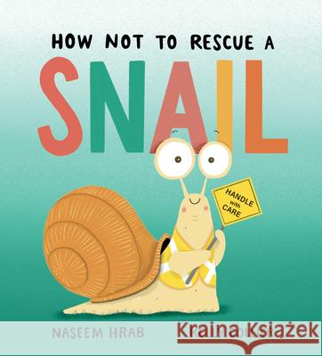 How Not to Rescue a Snail Naseem Hrab Kelly Collier 9781771477284