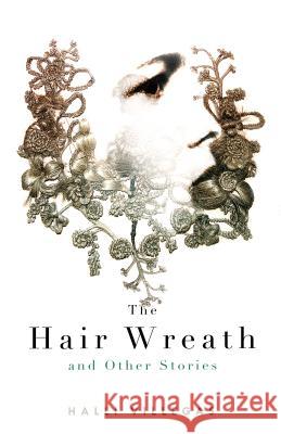 The Hair Wreath and Other Stories  9781771485197 Chizine Publications - Chizine Publications