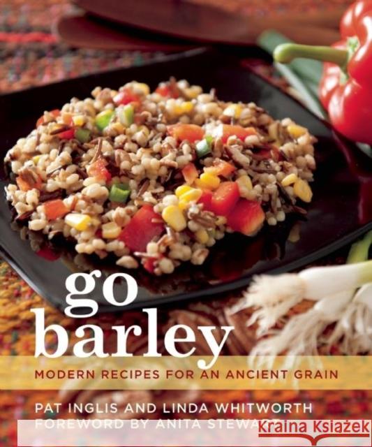 Go Barley: Modern Recipes for an Ancient Grain Pat Inglis Linda Whitworth 9781771510516 Touchwood Editions