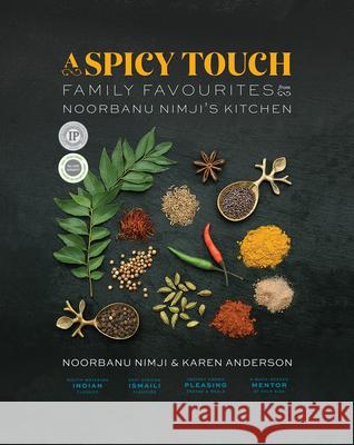 A Spicy Touch: Family Favourites from Noorbanu Nimji's Kitchen Noorbanu Nimji Karen Anderson 9781771513333 Touchwood Editions