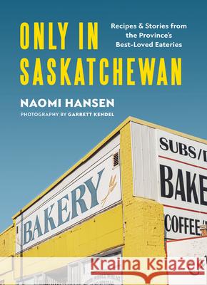 Only in Saskatchewan: Recipes & Stories from the Province's Best-Loved Eaterie  9781771513555 Touchwood Editions