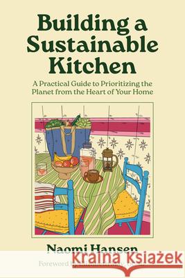 Building a Sustainable Kitchen: A Journey from Why to How Naomi Hansen 9781771514736 Touchwood Editions
