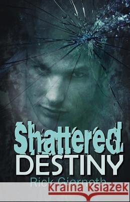 Shattered Destiny Rick Giernoth 9781771550550 Champagne Books