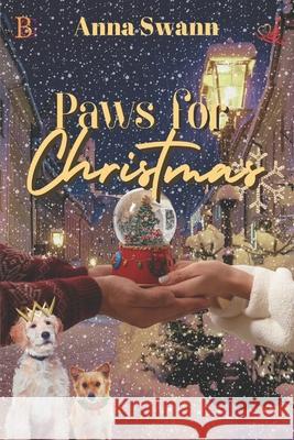 Paws for Christmas: A Ruff and Romantic Christmas Anna Swann 9781771554442 Champagne Book Group