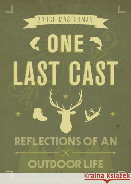 One Last Cast: Reflections of an Outdoor Life Bruce Masterman 9781771602143 Rocky Mountain Books Incorporated