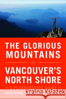 The Glorious Mountains of Vancouver's North Shore: A Peakbagger's Guide  9781771602419 Rocky Mountain Books Incorporated