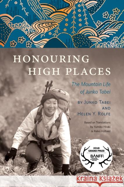 Honouring High Places: The Mountain Life of Junko Tabei  9781771605274 Rocky Mountain Books Incorporated