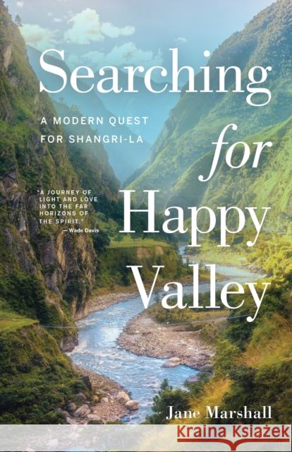 Searching for Happy Valley: A Modern Quest for Shangri-La Jane Marshall 9781771605731 Rocky Mountain Books Incorporated