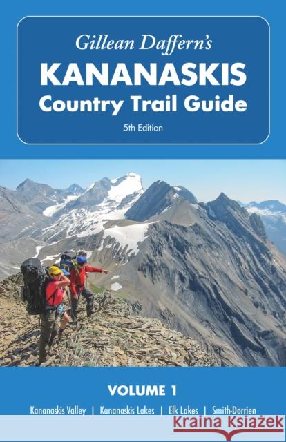 Gillean Daffern's Kananaskis Country Trail Guide - 5th Edition, Volume 1: Kananaskis Valley - Kananaskis Lakes - Elk Lakes - Smith-Dorrien Gillean Daffern 9781771605984 Rocky Mountain Books