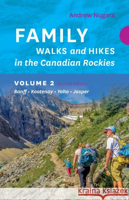 Family Walks & Hikes Canadian Rockies  2nd Edition, Volume 2: Banff  Kootenay  Yoho  Jasper Andrew Nugara 9781771606226 Rocky Mountain Books