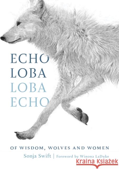 Echo Loba, Loba Echo: The Metaphor of Wolf Sonja Swift 9781771606288 Rocky Mountain Books