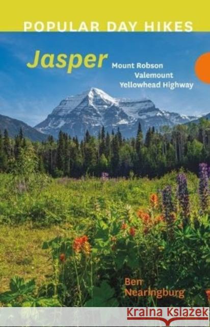 Popular Day Hikes: Mount Robson, Valemount, Jasper, Yellowhead Highway: Mount Robson, Valemount, Yellowhead Highway Ben Nearingburg 9781771606950 Rocky Mountain Books