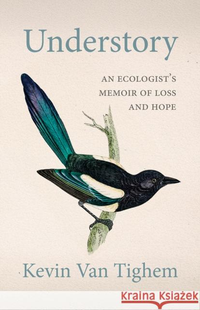 Understory: An Ecologist's Memoir of Loss and Hope Kevin Van Tighem 9781771607452 Rocky Mountain Books Incorporated
