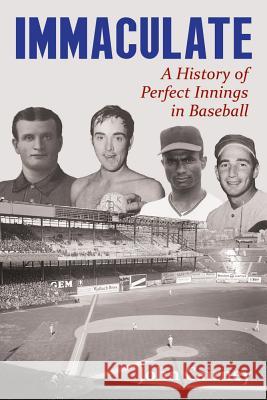 Immaculate: A History of Perfect Innings in Baseball John Cairney 9781771611152 Mosaic Press (NY)