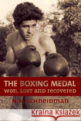 The Boxing Medal: Won, Lost & Recovered N. N. Shneidman 9781771611183 Mosaic Press (NY)