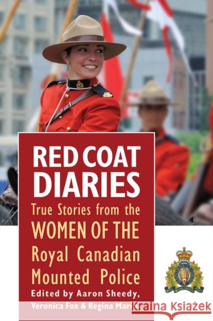 Red Coat Diaries Volume II Volume 2: More True Stories from the Royal Canadian Mounted Police Aaron Sheedy, Veronica Fox, Regina Marini 9781771611534 Mosaic Press