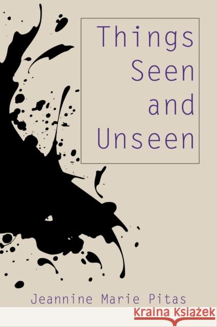 Things Seen and Unseen: Poems Jeannine Marie Pitas 9781771613729 Mosaic Press