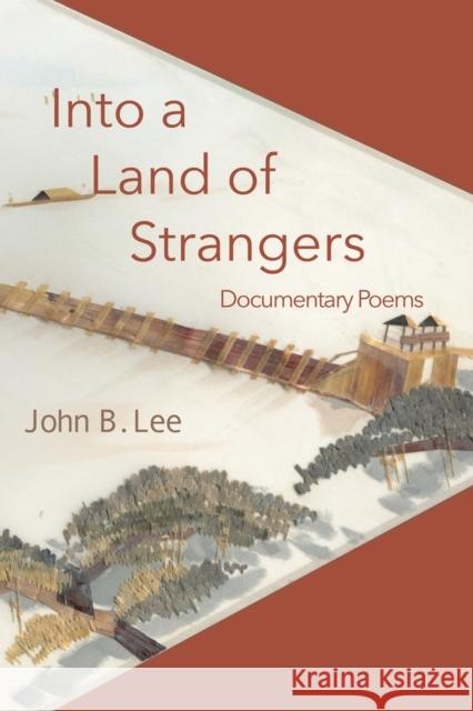 Into a Land of Strangers: Documentary Poems John B. Lee 9781771614436 Mosaic Press