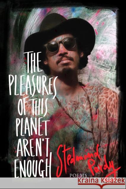 The Pleasures of this Planet aren't enough: Poems Stedmond Pardy 9781771615440 Mosaic Press