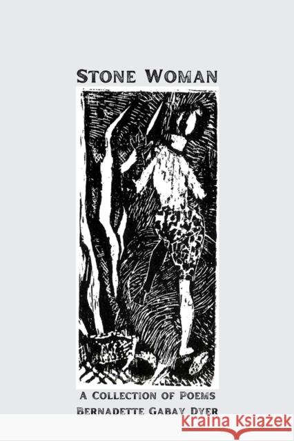 Stone Woman: A Collection of Poems Bernadette Gabay Dyer 9781771616164