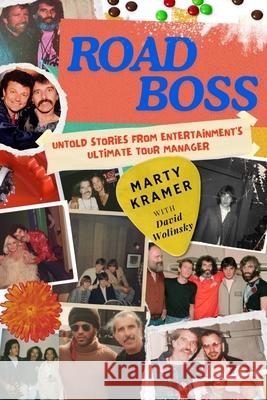 Road Boss: Untold Stories from Entertainment's Ultimate Tour Manager Marty Kramer David Wolinsky 9781771618083