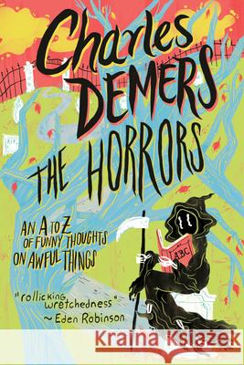 The Horrors: An A to Z of Funny Thoughts on Awful Things Charles DeMers 9781771620314