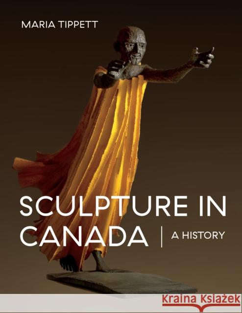 Sculpture in Canada: A History  9781771620932 Douglas & McIntyre