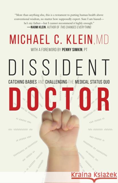 Dissident Doctor: My Life Catching Babies and Challenging the Medical Status Quo  9781771621922 Douglas & McIntyre