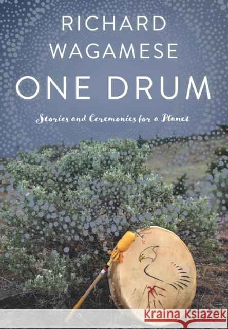 One Drum: Stories and Ceremonies for a Planet Richard Wagamese 9781771622295