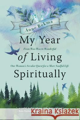 My Year of Living Spiritually: From Woo-Woo to Wonderful--One Woman's Secular Quest for a More Soulful Life  9781771622332 Douglas & McIntyre